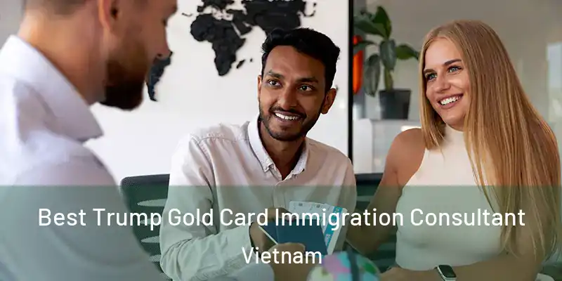  Best Trump Gold Card Immigration Consultant Vietnam