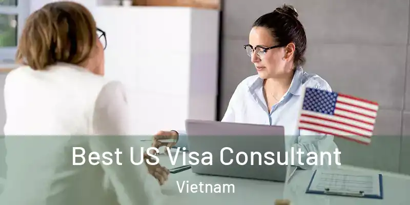  Best US Visa Consultant Vietnam