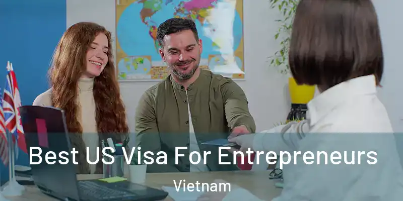  Best US Visa For Entrepreneurs Vietnam