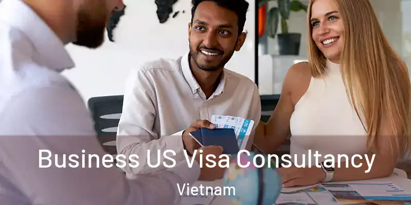  Business US Visa Consultancy Vietnam
