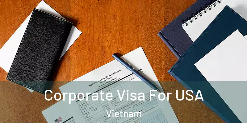  Corporate Visa For USA Vietnam
