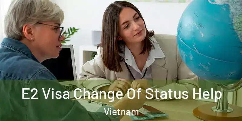  E2 Visa Change Of Status Help Vietnam