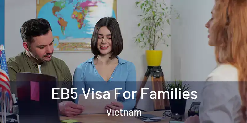  EB5 Visa For Families Vietnam