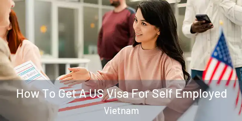  How To Get A US Visa For Self Employed Vietnam