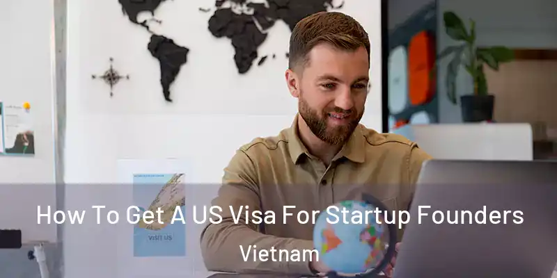  How To Get A US Visa For Startup Founders Vietnam