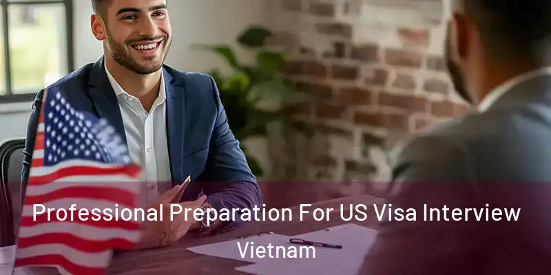 Professional Preparation For US Visa Interview Vietnam