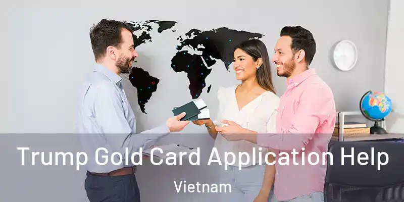  Trump Gold Card Application Help Vietnam