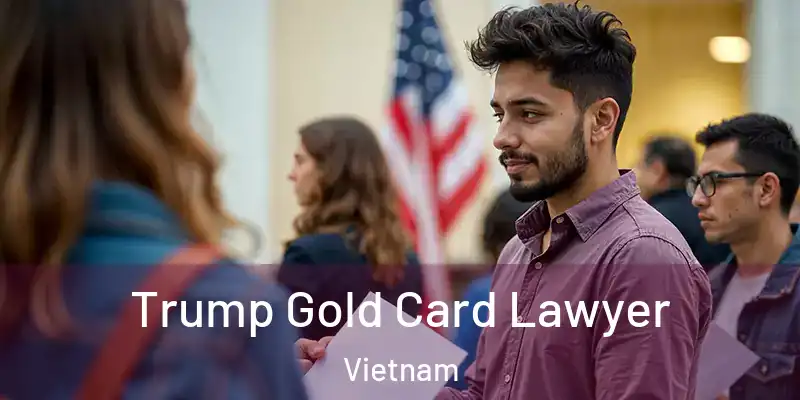  Trump Gold Card Lawyer Vietnam