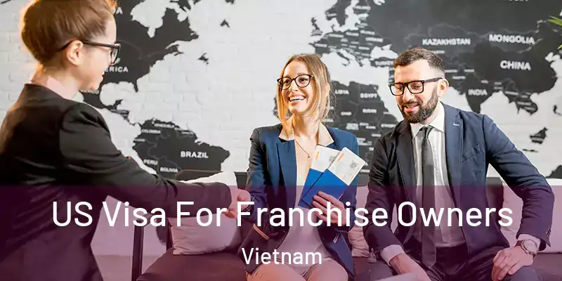  US Visa For Franchise Owners Vietnam