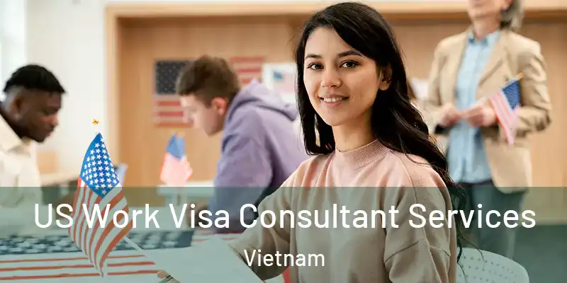  US Work Visa Consultant Services Vietnam