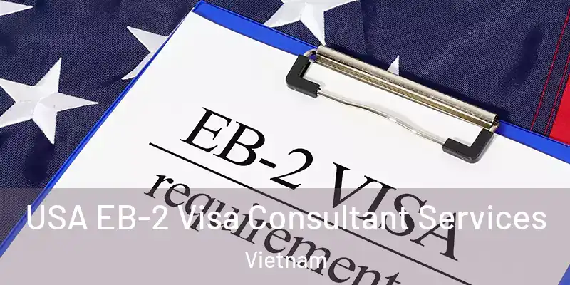  USA EB-2 Visa Consultant Services Vietnam
