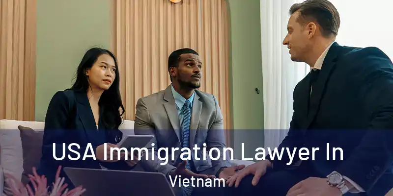  USA Immigration Lawyer In Vietnam